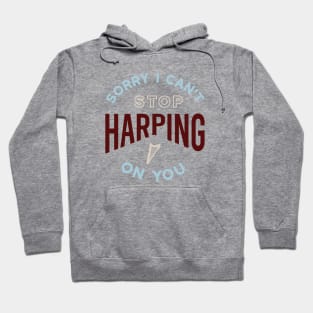 Sorry I Can't Stop Harping on You Hoodie